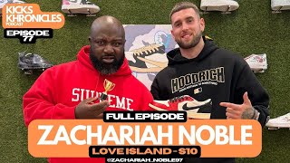 ZACHARIAH NOBLE | LOVE ISLAND S10 | FAVOURITE KICKS | RELATIONSHIPS | GROWTH | Kicks Khronicles 77