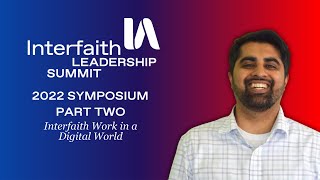 Interfaith Leadership Summit 2022- Symposium- Interfaith Work in a Digital World - Part 2