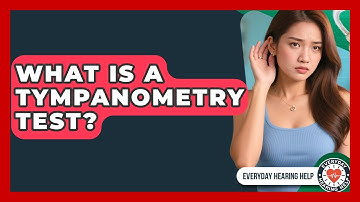 What Is A Tympanometry Test? - Everyday Hearing Help
