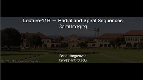 Rad229 (2020) Lecture-11B: Spiral Imaging
