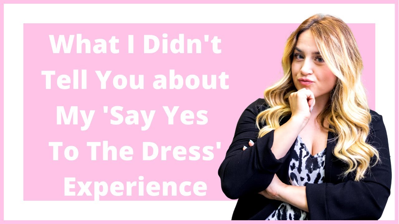 What I DIDN'T Tell You about my Say Yes To the Dress Experience
