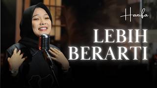 Lebih Berarti - Hanifa