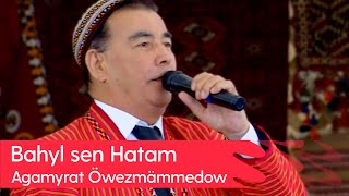 Agamyrat Owezmammedow - Bahyl sen Hatam | 2023