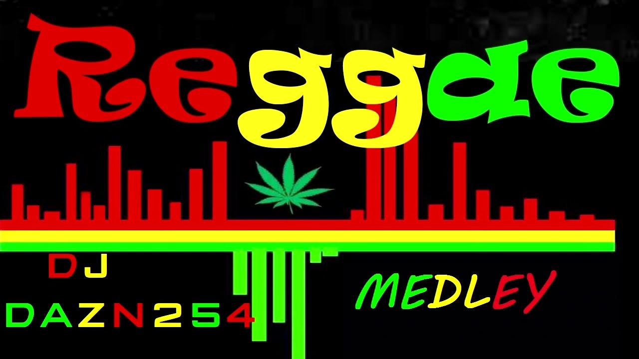 REGGAE MEDLEY MIX by DJ DAZN254 YouTube