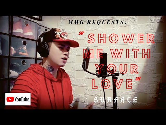 "SHOWER ME WITH YOUR LOVE" By: Surface (MMG REQUESTS)