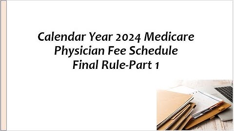 Medicare Physician Fee Schedule Final Rule For Calendar Year 2024-Part 1