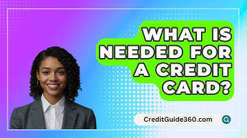 What Is Needed For A Credit Card? - CreditGuide360.com
