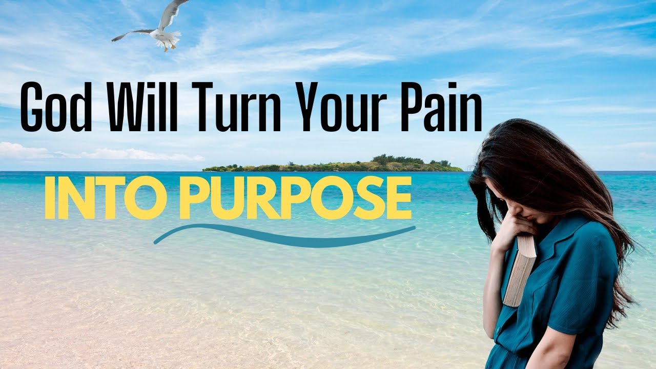 God Will Turn Your Pain into Purpose - YouTube