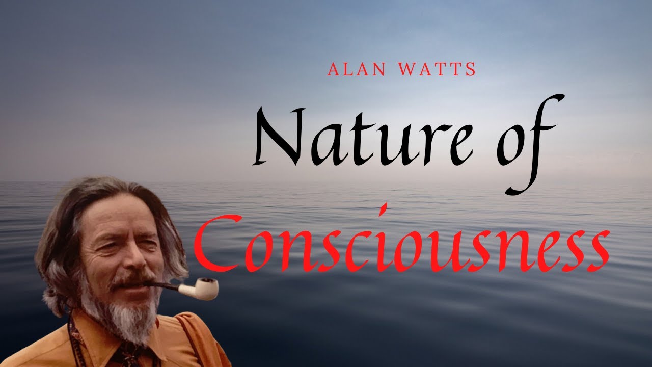 Alan Watts The Nature Of Consciousness