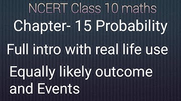 Class 10 maths chapter- 15 Probability:Full intro with real life use:Equally likely outcome &Events