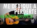 Me dedique a perderte - Alejandro Fernandez - Tutorial Guitarra