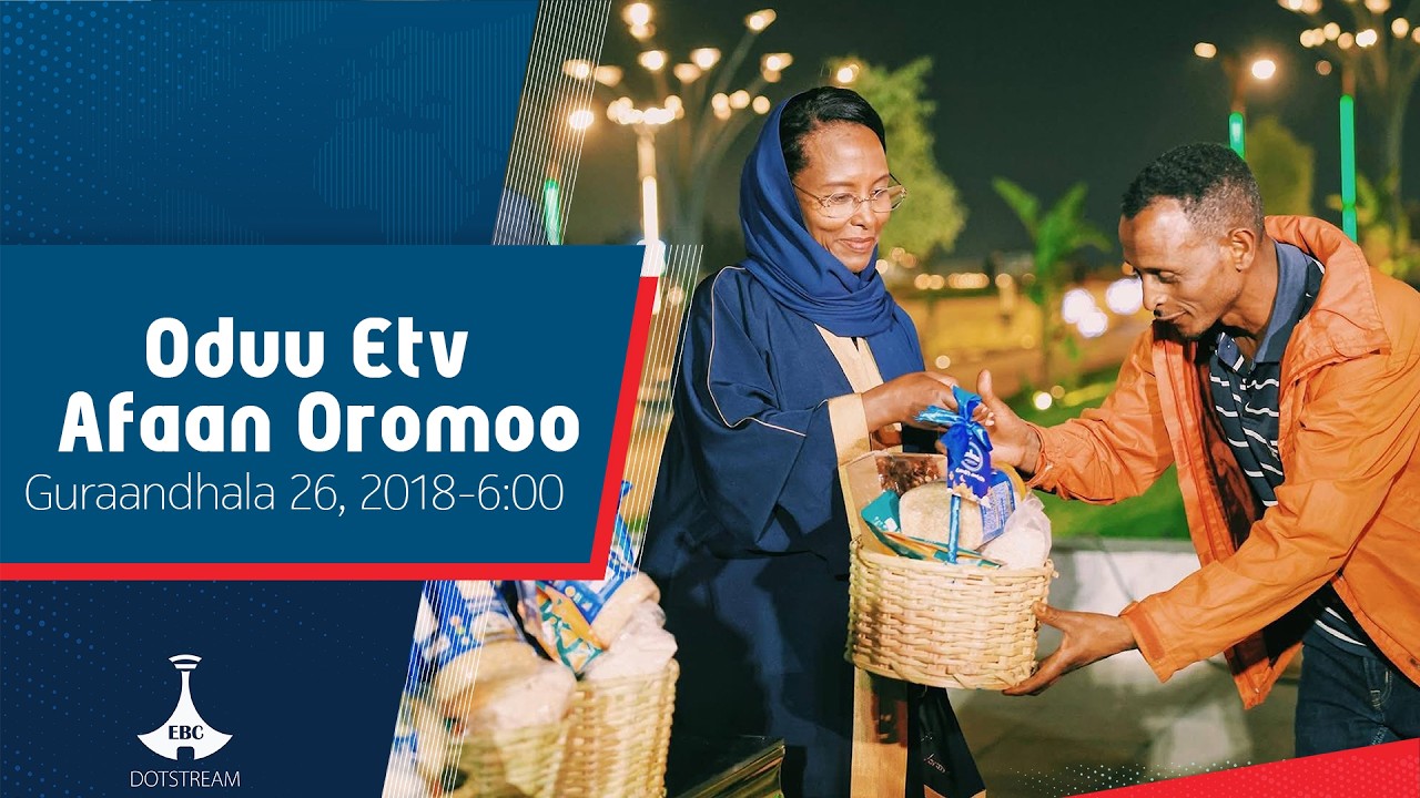 Oduu Afaan Oromoo ... Guraandhala 26, 2018-6:00  etv |Ebc |Etv Afaan Oromoo|