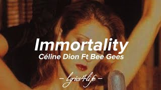 Céline Dion Ft Bee Gees - Immortality (Lyrics)