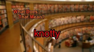 What does knotty mean