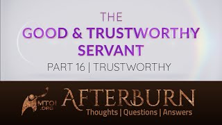 Afterburn | The Good & Trustworthy Servant | Part 16 | Trustworthy