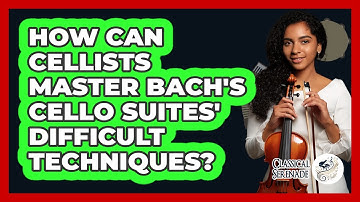How Can Cellists Master Bach