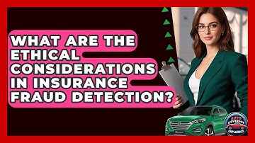 What Are The Ethical Considerations In Insurance Fraud Detection? - Auto Coverage Explained