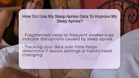 How Do I Use My Sleep Apnea Data To Improve My Sleep Apnea? - Sleep Apnea Support Network