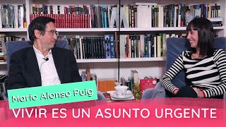 Mario Alonso Puig: Vivir es un asunto urgente.
