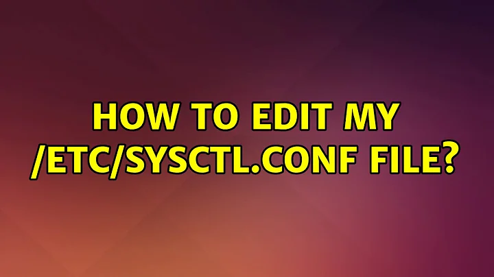 Ubuntu: How to edit my /etc/sysctl.conf file?