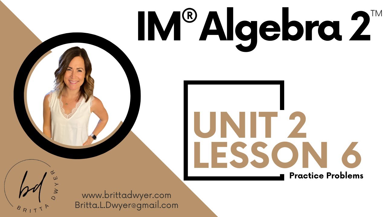 Unit 2 Lesson 6 Practice Problems IM® Algebra 2TM authored by