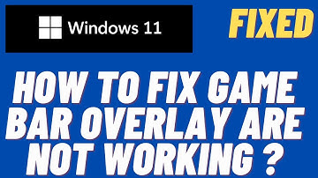 How to Fix Game Bar Not Working in Windows 11
