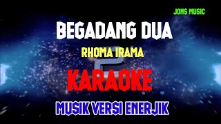 BEGADANG DUA || RHOMA IRAMA || KARAOKE DANGDUT || NADA PRIA