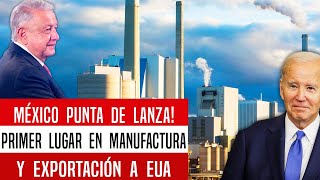 MÉXICO PUNTA DE LANZA! PRIMER LUGAR EN MANUFACTURA Y EXPORTACIÓN A EUA