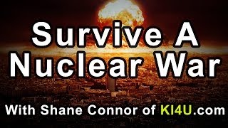 Surviving A Nuclear Disaster!   - With Shane Connor Of Ki4U.com