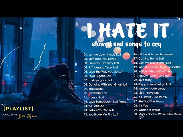 slowed sad songs to cry 💔😢 I HATE IT(sad music mix playlist)😢 Sad songs for broken hearts class=