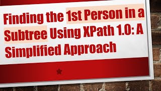 Finding the 1st Person in a Subtree Using XPath 1.0: A Simplified Approach