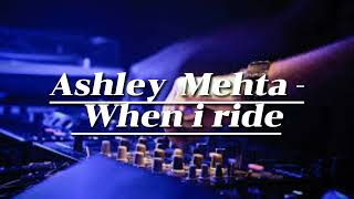 Ashley Mehta - When I Ride