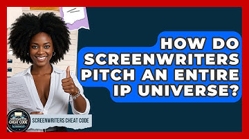 How Do Screenwriters Pitch An Entire IP Universe? - Screenwriter