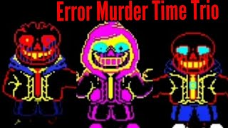Error Murder Time Trio Phase 2 Insanerror,Dusterror and Killererror Sans.