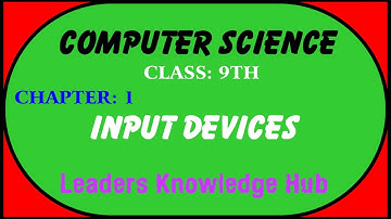 Input Devices, Class: 9th, Computer Science, Chapter: 1 by Leaders Knowledge Hub.