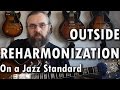 Outside Reharmonizing - Playing Outside - Reharmonization Jazz Guitar Lesson