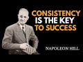 CONSISTENCY IS THE KEY TO SUCCESS NAPOLEON HILL BEST POWERFUL SPEECH