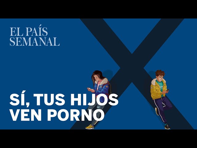 Sí, tus hijos ven porno | Reportaje | El País Semanal