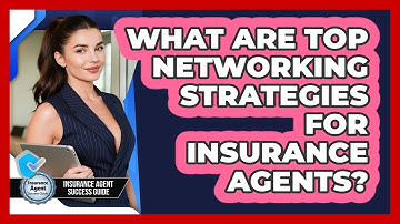 What Are Top Networking Strategies For Insurance Agents? - Insurance Agent Success Guide