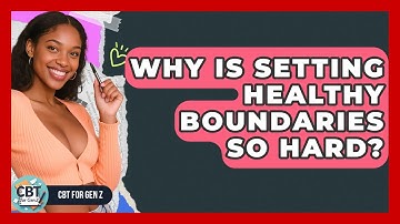 Why Is Setting Healthy Boundaries So Hard? - CBT for Gen Z