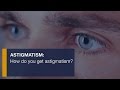 Astigmatism: How do you get astigmatism?