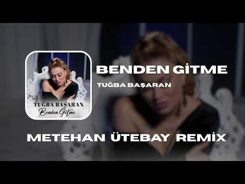 Tuğba Başaran - Benden Gitme (Metehan Ütebay Remix)