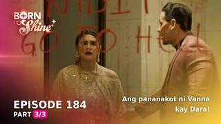 Born To Shine: Ang pananakot ni Vanna kay Dara! (Episode 184 - Part 3/3)