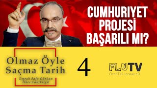 Cumhuriyet Başarısız Bir Proje midir? - Olmaz Öyle Saçma Tarih - Emrah Safa Gürkan - B04