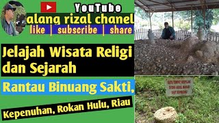 Jelajah Wisata Religi Dan Sejarah Di Rantau Binuang Sakti, Kepenuhan, Rokan Hulu. Apa Yang Ditemukan