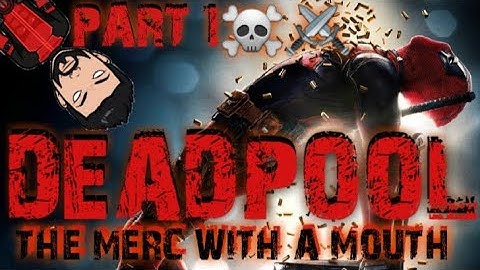 THE MERC WITH A MOUTH | DEADPOOL | PART 1