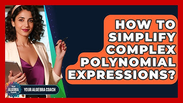 How To Simplify Complex Polynomial Expressions? - Your Algebra Coach
