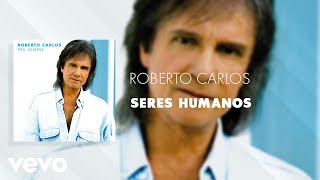 Roberto Carlos - Seres Humanos (Áudio Oficial)