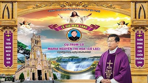 LỄ GIỖ MÃN TANG CỤ TRÙM CỐ MARIA NGUYỄN THỊ HOA ( CỐ LẠC ) GIÁO PHẬN BÙI CHU - 2025