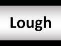 How to Pronounce Lough